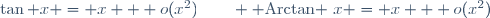 \tan x = x + o(x^2)\qquad {\rm Arctan }~x = x + o(x^2)