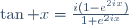 \tan x=\frac{i(1-e^{2ix})}{1+e^{2ix}}