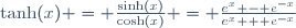 \tanh(x) = \frac{\sinh(x)}{\cosh(x)} = \frac{e^{x} - e^{-x}}{e^{x} + e^{-x}}