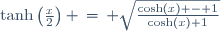 \tanh\left(\frac{x}{2}\right) \,=\, \sqrt{\frac{\cosh(x) - 1}{\cosh(x)+1}}