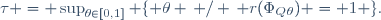 \tau = \sup_{\theta\in[0,1]} \lbrace \theta \, / \, r(\Phi_Q_\theta) = 1 \rbrace.