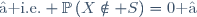 \text{— i.e.}\  \mathbb{P}\left(X\notin S\right)=0\text{ —}