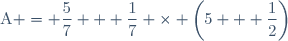 \text{A} = \dfrac{5}{7} + \dfrac{1}{7} \times \left(5 + \dfrac{1}{2}\right)