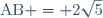 \text{AB} = 2\sqrt{5}