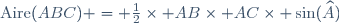 \text{Aire}(ABC) = \frac{1}{2}\times AB\times AC\times \sin(\widehat{A})