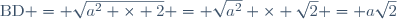 \text{BD} = \sqrt{a^2 \times 2} = \sqrt{a^2} \times \sqrt{2} = a\sqrt{2}
