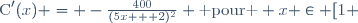 \text{C}'(x) = -\frac{400}{(5x + 2)^2} \text{ pour } x \in [1 ; 10]