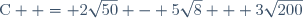 \text{C}  = 2\sqrt{50} - 5\sqrt{8} + 3\sqrt{200}
