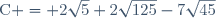 \text{C} = 2\sqrt{5}+2\sqrt{125}-7\sqrt{45}