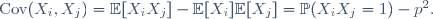 \text{Cov}(X_i,X_j)=\mathbb{E}[X_iX_j]-\mathbb{E}[X_i]\mathbb{E}[X_j]=\mathbb{P}(X_iX_j=1)-p^2.