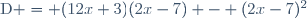 \text{D} = (12x+3)(2x-7) - (2x-7)^2