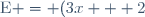 \text{E} = (3x + 2)^2 - (3x + 2)(x + 7)