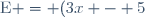 \text{E} = (3x - 5)^2 + (3x - 5)(7x - 4)