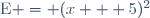 \text{E} = (x + 5)^2