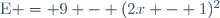 \text{E} = 9 - (2x - 1)^2