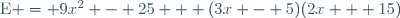 \text{E} = 9x^2 - 25 + (3x - 5)(2x + 15)