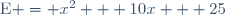 \text{E} = x^2 + 10x + 25