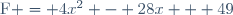 \text{F} = 4x^2 - 28x + 49