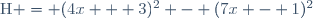 \text{H} = (4x + 3)^2 - (7x - 1)^2