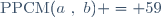 \text{PPCM}(a~,~b) = 59