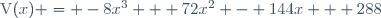 \text{V}(x) = -8x^3 + 72x^2 - 144x + 288