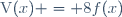 \text{V}(x) = 8f(x)