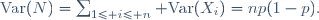 \text{Var}(N)=\sum_{1\le i\le n} \text{Var}(X_i)\ =\ np(1-p).