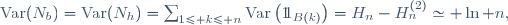 \text{Var}(N_b)=\text{Var}(N_h)=\sum_{1\le k\le n}\ \text{Var}\left(1\!\!1_{B(k)}\right)=H_n-H_n^{(2)}\simeq \ln n,