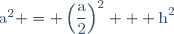 \text{a}^2 = \left(\dfrac{\text{a}}{2}\right)^2 + \text{h}^2