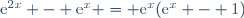 \text{e}^{2x} - \text{e}^x = \text{e}^x(\text{e}^x - 1)