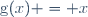 \text{g}(x) = x