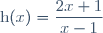 \text{h}(x)=\dfrac{2x+1}{x-1}