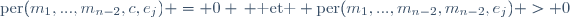 \text{per}(m_1,...,m_{n-2},c,e_j) = 0 \, \text{ et } \text{per}(m_1,...,m_{n-2},m_{n-2},e_j) > 0