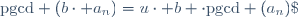 \text{pgcd} (b\cdot a_n)=u\cdot b \cdot\text{pgcd} (a_n)\;