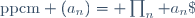 \text{ppcm} (a_n)= \prod_n a_n\;