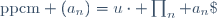\text{ppcm} (a_n)=u\cdot \prod_n a_n\;