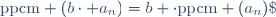 \text{ppcm} (b\cdot a_n)=b \cdot\text{ppcm} (a_n)\;