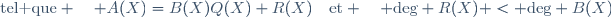 \text{tel que} \quad A(X)=B(X)Q(X)+R(X)\quad\text{et} \quad \text{deg} R(X) < \text{deg} B(X)