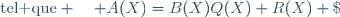 \text{tel que} \quad A(X)=B(X)Q(X)+R(X) \; et \quad \text{deg} R(X) < \text{deg} B(X)