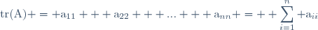 \text{tr(A)} = \text{a}_{11} + \text{a}_{22} + ... + \text{a}_{nn} = \displaystyle \sum_{i=1}^n \text{a}_{ii}