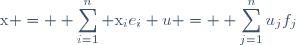\text{x} = \displaystyle \sum_{i=1}^n \text{x}_ie_i \ \ \ u = \displaystyle \sum_{j=1}^nu_jf_j