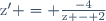 \text{z}' = \frac{-4}{\text{z} - 2}
