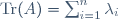 \textrm{Tr}(A)=\sum_{i=1}^n\lambda_i
