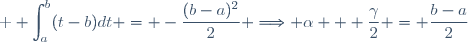 \textrm \displaystyle \int_a^b(t-b)dt = -\frac{(b-a)^2}{2} \Longrightarrow \alpha + \frac{\gamma}{2} = \frac{b-a}{2}