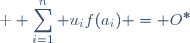 \textrm \displaystyle \sum_{i=1}^n u_if(a_i) = O^*