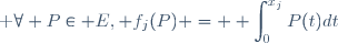 \textrm \forall P\in E, f_j(P) = \displaystyle \int_{0}^{x_j}P(t)dt