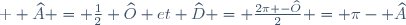 \textrm \small \widehat{A} = \frac12 \widehat{O} et \widehat{D} = \frac{2\pi -	\widehat{O}}{2} = \pi	- \widehat{A}