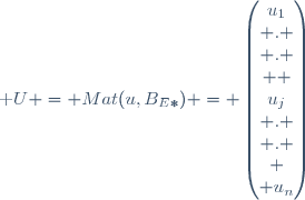 \textrm U = Mat(u,B_{E*}) = \begin{pmatrix}u_1\\ . \\ . \\  \\u_j\\ . \\ . \\ \\ u_n\end{pmatrix}