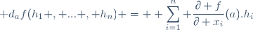 \textrm d_af(h_1 , ... , h_n) = \displaystyle \sum_{i=1}^n \frac{\partial f}{\partial x_i}(a).h_i