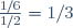 \textstyle\frac{1/6}{1/2}=1/3
